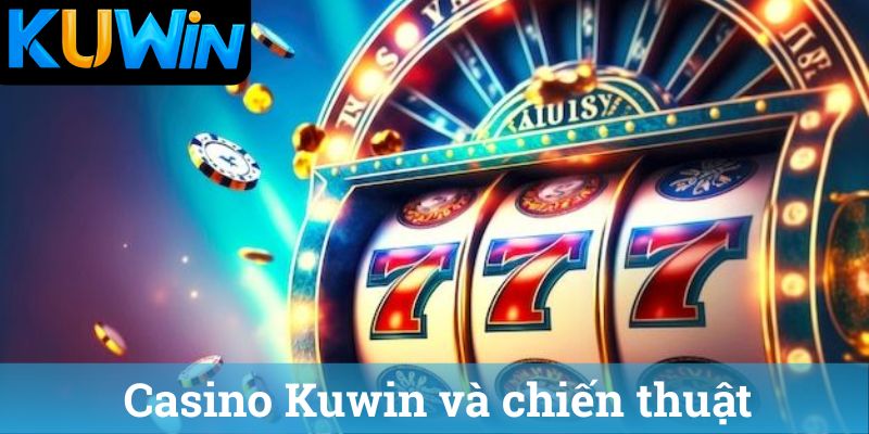 Casino Kuwin va chien thuat Casino Kuwin và chiến thuật