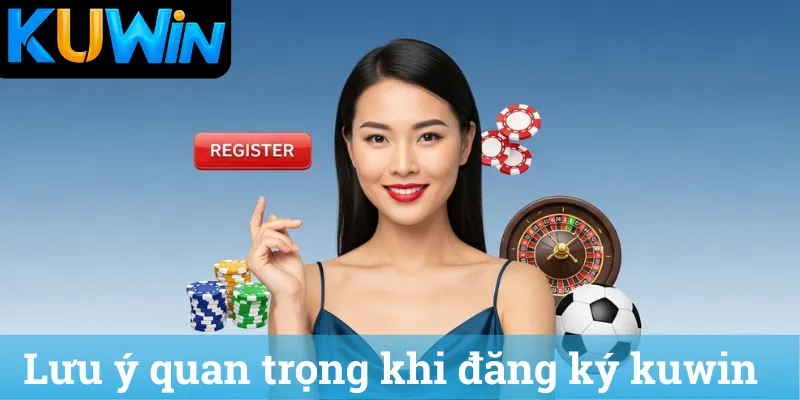 Lưu ý quan trọng khi đăng ký kuwin