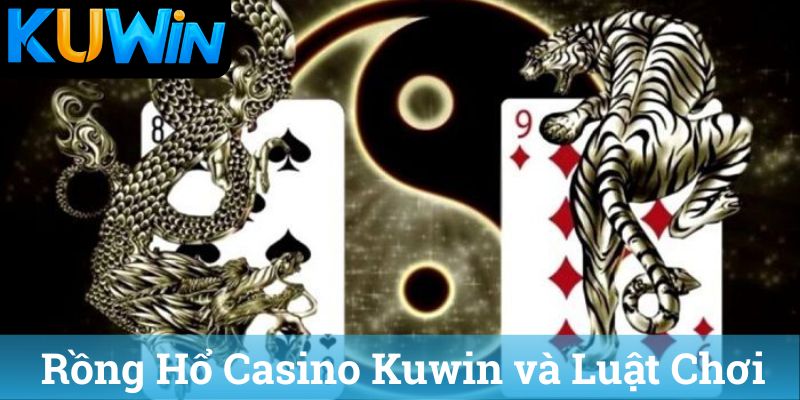 Rong Ho Casino Kuwin va Luat Choi Rồng Hổ Casino Kuwin và Luật Chơi